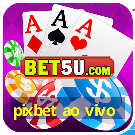 pixbet ao vivo